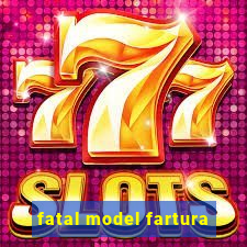 fatal model fartura